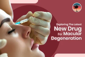 Exploring The Latest New Drug For Macular Degeneration